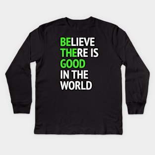 Be The Good - Believe There Is Good In The World Kids Long Sleeve T-Shirt